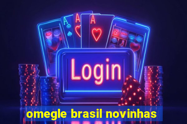 omegle brasil novinhas